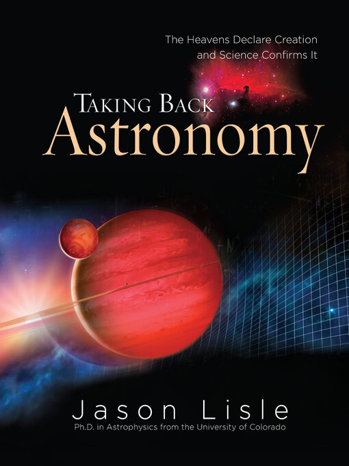Title details for Taking Back Astronomy by Dr. Jason Lisle - Available